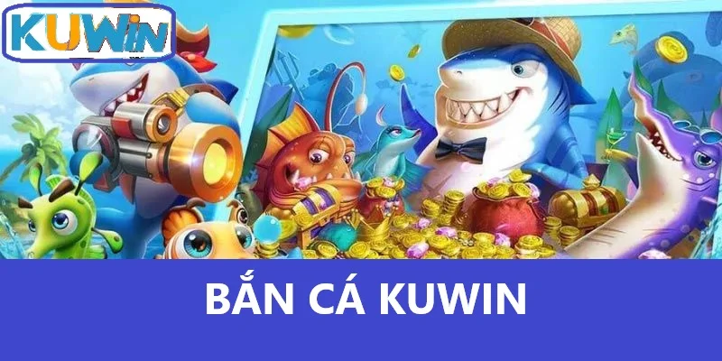 Bắn Cá Kuwin - Khám Phá Thế Giới Bắn Cá Sôi Động và Hấp Dẫn