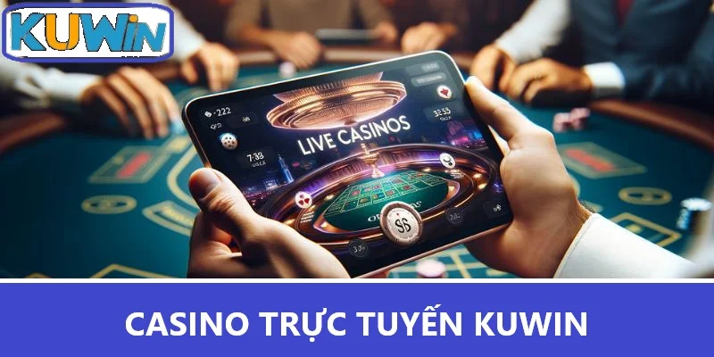 Casino Trực Tuyến Kuwin - Nơi Giấc Mơ Cờ Bạc Thành Hiện Thực