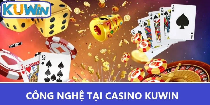 Công nghệ tại Casino trực tuyến Kuwin