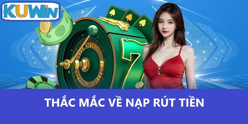 Thắc mắc về nạp rút tiền