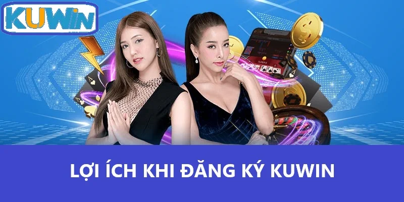 Lợi ích khi đăng ký Kuwin