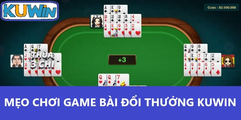 Mẹo chơi game bài đổi thưởng Kuwin