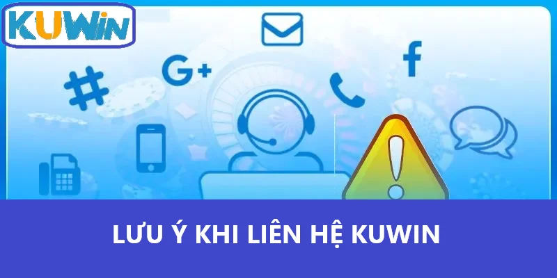 Lưu ý khi liên hệ Kuwin