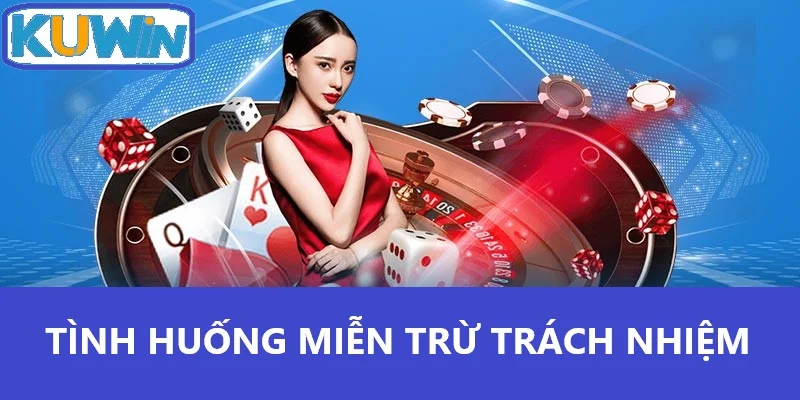 Tình huống miễn trừ trách nhiệm