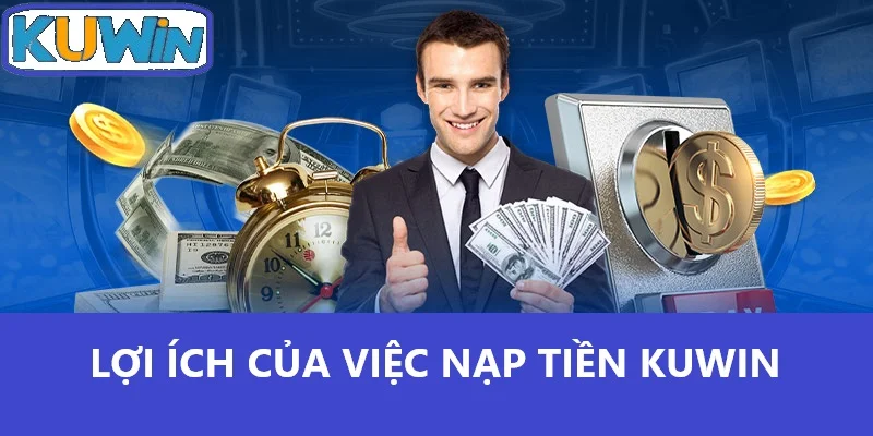 Lợi ích của việc nạp tiền Kuwin