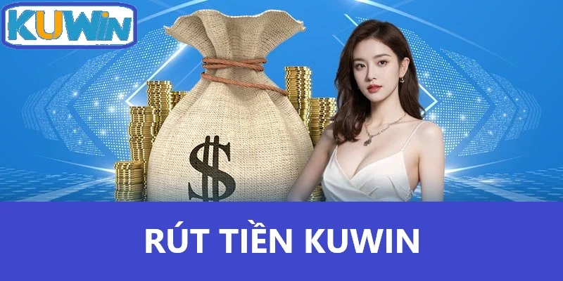 Rút Tiền Kuwin - Những Điều Cần Biết Để Giao Dịch Thành Công